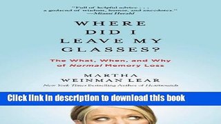 Download Where Did I Leave My Glasses?: The What, When, and Why of Normal Memory Loss Ebook Online
