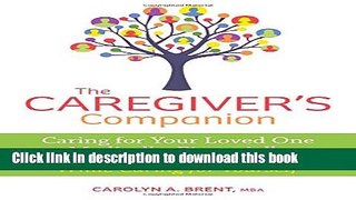 Read The Caregiver s Companion: Caring for Your Loved One Medically, Financially and Emotionally