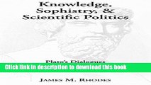 Download Knowledge, Sophistry, and Scientific Politics: Plato s Dialogues Theaetetus, Sophist, and
