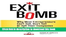 Read Exit Bomb: Why Most Entrepreneurs Can t Sell, Don t Sell Or Sell Their Companies For Peanuts