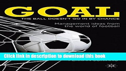 Read Goal: The Ball Doesn t Go in By Chance: Management ideas from the world of football  Ebook Free