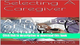 Read Selecting A Caregiver: A Tool Box of Tips for Seniors Ebook Free