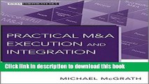 Download Practical M A Execution and Integration: A Step by Step Guide To Successful Strategy,