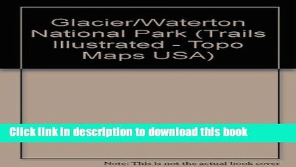 Read Trails Illustrated Glacier, Waterton Lakes National Parks: Montana, Usa/Alberta, Canada