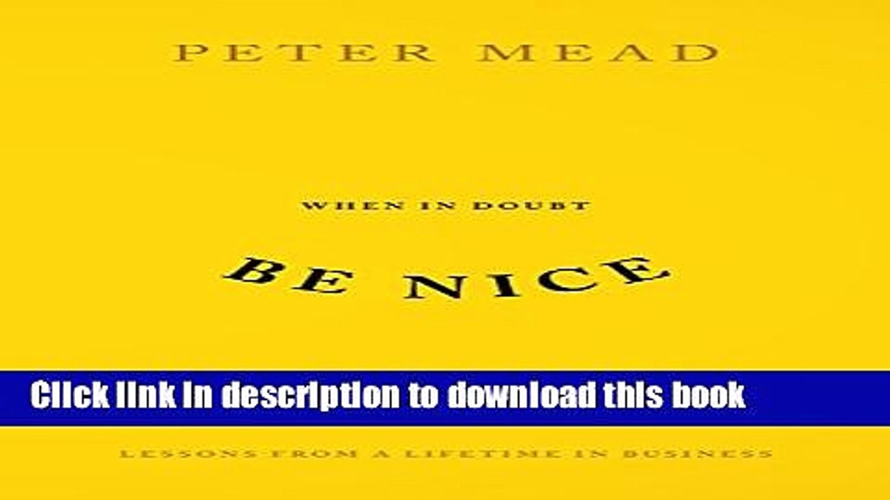 Download When In Doubt Be Nice: Lessons From A Lifetime In Business Ebook Online