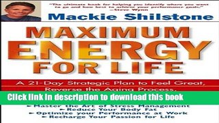 Read Maximum Energy for Life: A 21-Day Strategic Plan to Feel Great, Reverse the Aging Process,