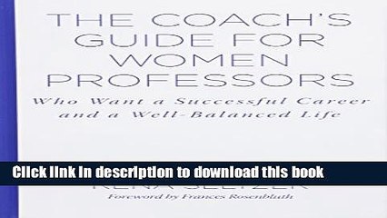 Read The Coach s Guide for Women Professors: Who Want a Successful Career and a Well-Balanced Life