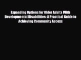 Read Expanding Options for Older Adults With Developmental Disabilities: A Practical Guide