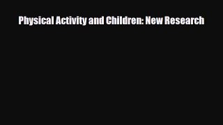 Read Physical Activity and Children: New Research PDF Online