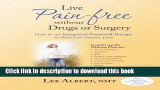 Read Live Pain Free Without Drugs or Surgery: How to use Integrated Positional Therapy to