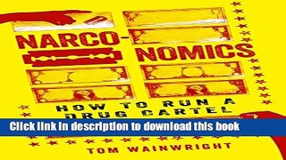 Read Book Narconomics: How to Run a Drug Cartel PDF Online