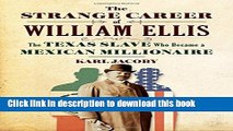 Download The Strange Career of William Ellis: The Texas Slave Who Became a Mexican Millionaire