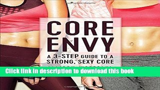 Download Core Envy: A 3-Step Guide to a Strong, Sexy Core Ebook Online