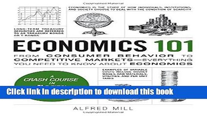 Read Book Economics 101: From Consumer Behavior to Competitive Markets--Everything You Need to