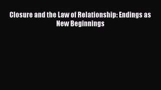 Read Closure and the Law of Relationship: Endings as New Beginnings Ebook Free