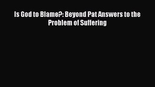 Read Is God to Blame?: Beyond Pat Answers to the Problem of Suffering PDF Free