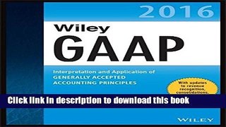 Read Wiley GAAP 2016: Interpretation and Application of Generally Accepted Accounting Principles