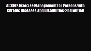 Read ACSM's Exercise Management for Persons with Chronic Diseases and Disabilities-2nd Edition