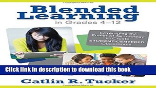 Read Blended Learning in Grades 4-12: Leveraging the Power of Technology to Create