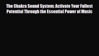 Read The Chakra Sound System: Activate Your Fullest Potential Through the Essential Power of