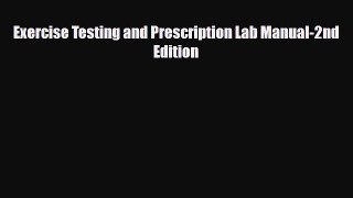 Download Exercise Testing and Prescription Lab Manual-2nd Edition PDF Online