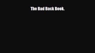 Download The Bad Back Book. PDF Online