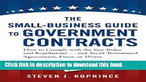 Read The Small-Business Guide to Government Contracts: How to Comply with the Key Rules and