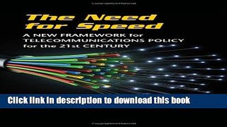 Read Book The Need for Speed: A New Framework for Telecommunications Policy for the 21st Century