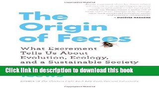 Read Books The Origin of Feces: What Excrement Tells Us about Evolution, Ecology, and a