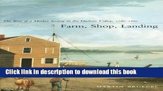 Read Books Farm, Shop, Landing: The Rise of a Market Society in the Hudson Valley, 1780â€“1860