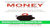 Read Book Money, A Love Story: Untangle Your Financial Woes and Create the Life You Really Want