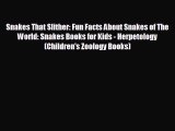 Free [PDF] Downlaod Snakes That Slither: Fun Facts About Snakes of The World: Snakes Books