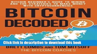 Read Books Bitcoin Decoded: Bitcoin Beginner s Guide to Mining and the Strategies to Make Money