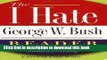 [PDF]  The I Hate George W. Bush Reader: Why Dubya Is Wrong About Absolutely Everything  [Read]
