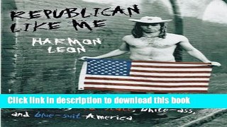 [PDF]  Republican Like Me: Infiltrating Red-state, White-ass, And Blue-suit America  [Download]