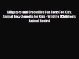EBOOK ONLINE Alligators and Crocodiles Fun Facts For Kids: Animal Encyclopedia for Kids -