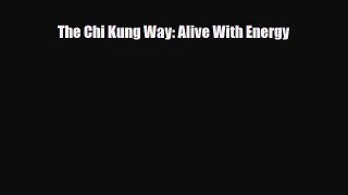 Download The Chi Kung Way: Alive With Energy PDF Online
