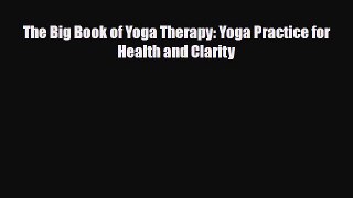 Read The Big Book of Yoga Therapy: Yoga Practice for Health and Clarity PDF Full Ebook