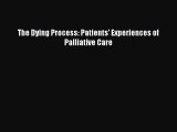 Read The Dying Process: Patients' Experiences of Palliative Care Ebook Online