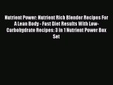 Read Nutrient Power: Nutrient Rich Blender Recipes For A Lean Body - Fast Diet Results With