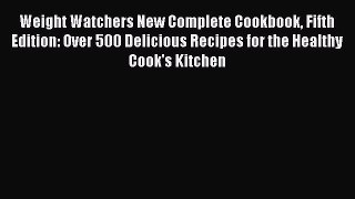 Read Weight Watchers New Complete Cookbook Fifth Edition: Over 500 Delicious Recipes for the