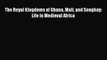 [PDF] The Royal Kingdoms of Ghana Mali and Songhay: Life in Medieval Africa Download Full Ebook