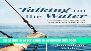 Download Talking on the Water: Conversations about Nature and Creativity PDF Free