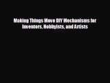 FREE PDF Making Things Move DIY Mechanisms for Inventors Hobbyists and Artists# READ ONLINE