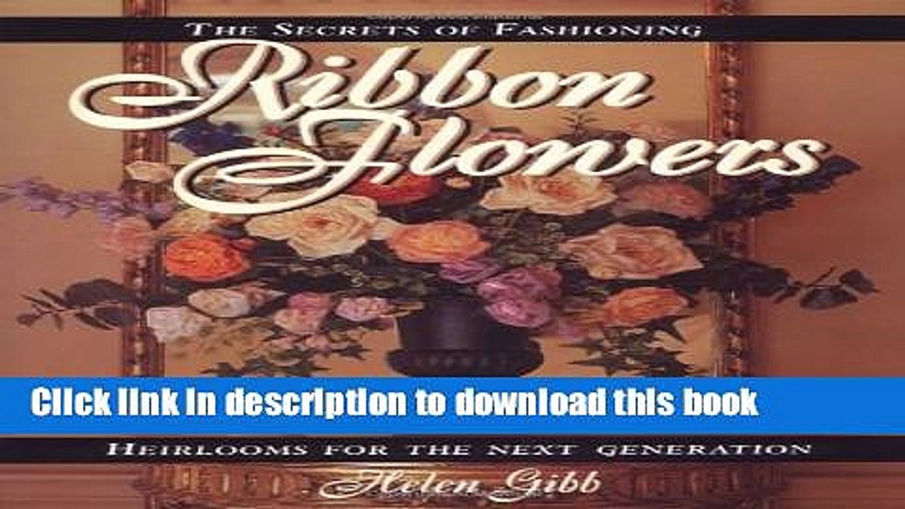 [PDF] Secrets of Fashioning Ribbon Flowers [Download] Online