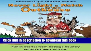 [PDF]  Never Light a Match in the Outhouse: Funny Stories from Cottage Country  [Download] Online