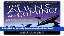 Read The Aliens Are Coming!: The Extraordinary Science Behind Our Search for Life in the Universe