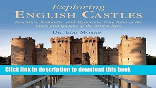 Read Exploring English Castles: Evocative, Romantic, and Mysterious True Tales of the Kings and