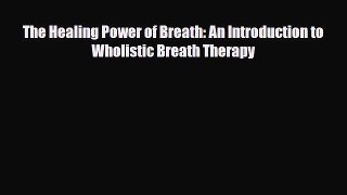 Download The Healing Power of Breath: An Introduction to Wholistic Breath Therapy PDF Online