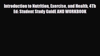 Read Introduction to Nutrition Exercise and Health 4Th Ed: Student Study GuidE AND WORKBOOK